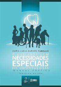 O PACIENTE COM NECESSIDADES ESPECIAIS NA ODONTOLOGIA - MANUAL PRÁTICO - VARELLIS, MARIA LUCIA ZARVOS