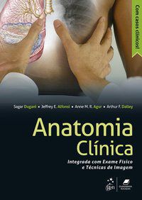 ANATOMIA CLÍNICA - INTEGRADA COM EXAME FÍSICO E TÉCNICAS DE IMAGEM - DUGANI, SAGAR