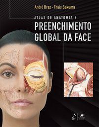 ATLAS DE ANATOMIA E PREENCHIMENTO GLOBAL DA FACE - BRAZ, ANDRÉ VIEIRA