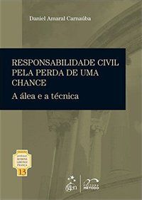 COLEÇÃO RUBENS LIMONGI - RESPONSABILIDADE CIVIL PELA PERDA DE UMA CHANCE - VOL. 13 - CARNAUBA, DANIEL AMARAL