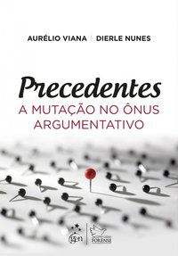 PRECEDENTES - A MUTAÇÃO NO ÔNUS ARGUMENTATIVO - NUNES, DIERLE