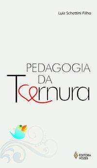 PEDAGOGIA DA TERNURA - SCHETTINI FILHO, LUIZ