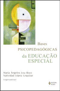 BASES PSICOPEDAGÓGICAS DA EDUCAÇÃO ESPECIAL - ESPIGARES, ANTONIO MIÑÁN