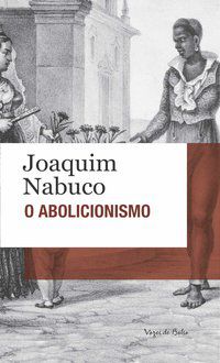 ABOLICIONISMO - NABUCO, JOAQUIM