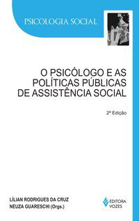 PSICÓLOGO E AS POLÍTICAS PÚBLICAS DE ASSISTÊNCIA SOCIAL - POLI, MARIA CRISTINA