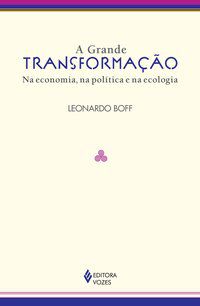 GRANDE TRANSFORMAÇÃO - BOFF, LEONARDO