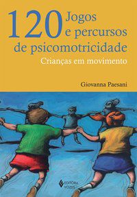 120 JOGOS E PERCURSOS DE PSICOMOTRICIDADE - PAESANI, GIOVANNA
