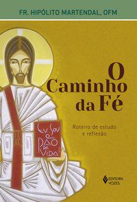 O CAMINHO DA FÉ - MARTENDAL, HIPÓLITO