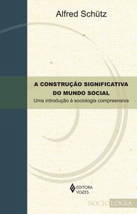 A CONSTRUÇÃO SIGNIFICATIVA DO MUNDO SOCIAL - SCHUTZ, ALFRED