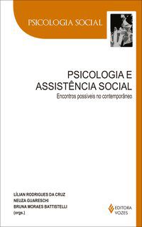 PSICOLOGIA E ASSISTÊNCIA SOCIAL - GUARESCHI, NEUZA