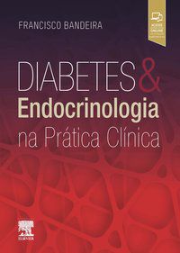 DIABETES E ENDOCRINOLOGIA NA PRÁTICA CLÍNICA - BANDEIRA, FRANCISCO