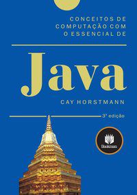 CONCEITOS DE COMPUTAÇÃO COM O ESSENCIAL DE JAVA - HORSTMANN, CAY