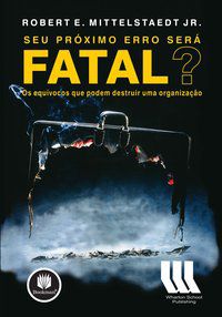 SEU PRÓXIMO ERRO SERÁ FATAL? - MITTELSTAEDT JR., ROBERT E.