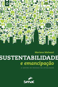 SUSTENTABILIDADE E EMANCIPAÇÃO: A GESTÃO DE PESSOAS NA ATUALIDADE - MALVEZZI, MARIANA