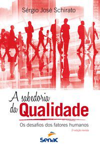 A SABEDORIA DA QUALIDADE : OS DESAFIOS DOS FATORES HUMANOS - SCHIRATO, SERGIO JOSÉ