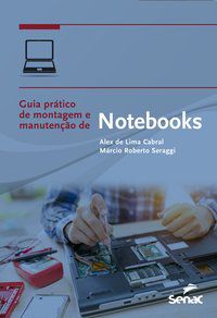GUIA PRÁTICO DE MONTAGEM E MANUTENÇÃO DE NOTEBOOKS - DE LIMA CABRAL, ALEX
