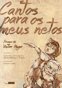 CANTOS PARA OS MEUS NETOS - POEMAS DE VICTOR HUGO - HUGO, VICTOR