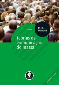 TEORIAS DA COMUNICAÇÃO DE MASSA - MCQUAIL, DENIS