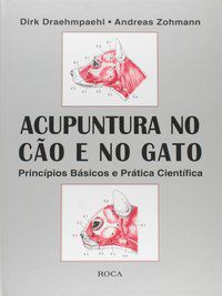 ACUPUNTURA NO CÃO E NO GATO - PRINCÍPIOS BÁSICOS E PRÁTICA CIENTÍFICA - DRAEHMPAEHL, DIRK, ZOHMANN, ANDRÉAS