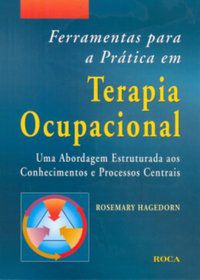 FERRAMENTAS PARA A PRÁTICA EM TERAPIA OCUPACIONAL - HAGEDORN, ROSEMARY