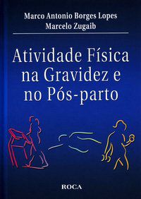 ATIVIDADE FÍSICA NA GRAVIDEZ E NO PÓS-PARTO - ZUGAIB, MARCELO