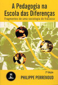 A PEDAGOGIA NA ESCOLA DAS DIFERENÇAS - PERRENOUD, PHILIPPE