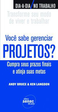 VOCÊ SABE GERENCIAR PROJETOS? : CUMPRA SEUS PRAZOS FINAIS E ATINJA SUAS METAS - BRUCE, ANDY