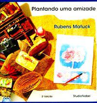 PLANTANDO UMA AMIZADE - MATUCK, RUBENS