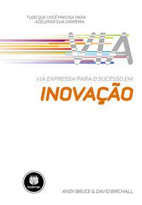 VIA EXPRESSA PARA O SUCESSO EM INOVAÇÃO - BRUCE, ANDY