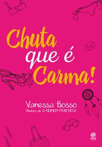 CHUTA QUE É CARMA! - BOSSO, VANESSA