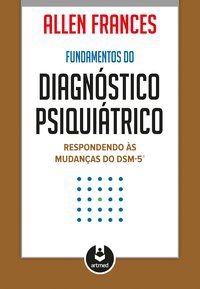 FUNDAMENTOS DO DIAGNÓSTICO PSIQUIÁTRICO - FRANCES, ALLEN