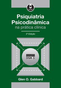 PSIQUIATRIA PSICODINÂMICA NA PRÁTICA CLÍNICA - GABBARD, GLEN O.