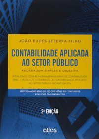 CONTABILIDADE APLICADA AO SETOR PÚBLICO: ABORDAGEM SIMPLES E OBJETIVA - BEZERRA FILHO, JOÃO EUDES