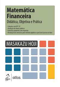 MATEMÁTICA FINANCEIRA - DIDÁTICA, OBJETIVA E PRÁTICA - HOJI, MASAKAZU