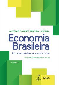 ECONOMIA BRASILEIRA - FUNDAMENTOS E ATUALIDADE - ATLAS