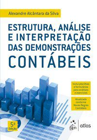 ESTRUTURA, ANÁLISE E INTERPRETAÇÃO DAS DEMONSTRAÇÕES CONTÁBEIS - SILVA, ALEXANDRE ALCÂNTARA DA