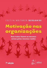 MOTIVAÇÃO NAS ORGANIZAÇÕES - NEM TODOS FAZEM AS MESMAS COISAS PELAS MESMAS RAZÕES - CECÍLIA WHITAKER BERGAMINI