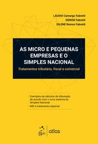 AS MICRO E PEQUENAS EMPRESAS E O SIMPLES NACIONAL - TRATAMENTO TRIBUTÁRIO, FISCAL E COMERCIAL - FABRETTI, LÁUDIO CAMARGO