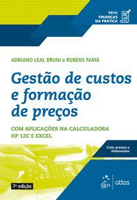 SÉRIE FINANÇAS NA PRÁTICA - GESTÃO DE CUSTOS E FORMAÇÃO DE PREÇO - BRUNI, ADRIANO LEAL