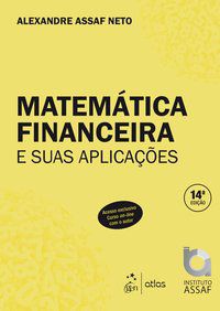 MATEMÁTICA FINANCEIRA E SUAS APLICAÇÕES - ASSAF, ALEXANDRE NETO