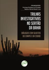 TRILHAS INVESTIGATIVAS NO SERTÃO DA BAHIA - TRINDADE, DOMINGOS RODRIGUES DA