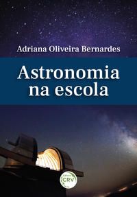 ASTRONOMIA NA ESCOLA - BERNARDES, ADRIANA OLIVEIRA