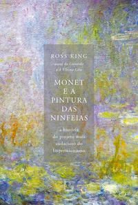 MONET E A PINTURA DAS NINFEIAS - KING, ROSS