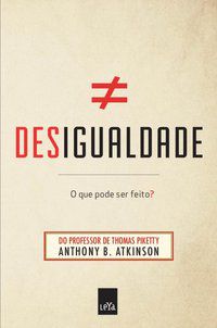 DESIGUALDADE - O QUE PODE SER FEITO? - ATKINSON, ANTHONY B.