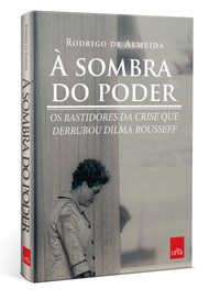 À SOMBRA DO PODER - ALMEIDA, RODRIGO DE