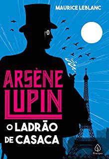 ARSÈNE LUPIN O LADRÃO DE CASACA - LEBLANC, MAURICE