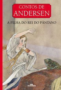 A FILHA DO REI DO PÂNTANO - ANDERSEN, HANS CHRISTIAN