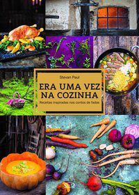 ERA UMA VEZ NA COZINHA: RECEITAS INSPIRADAS NOS CONTOS DE FADAS - PAUL, STEVAN