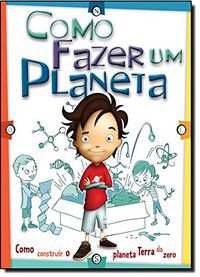 COMO FAZER UM PLANETA - COMO CONSTRUIR O PLANETA TERRA DO ZERO - FORBES, SCOTT
