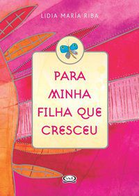 PARA MINHA FILHA QUE CRESCEU - RIBA, LIDIA MARÍA